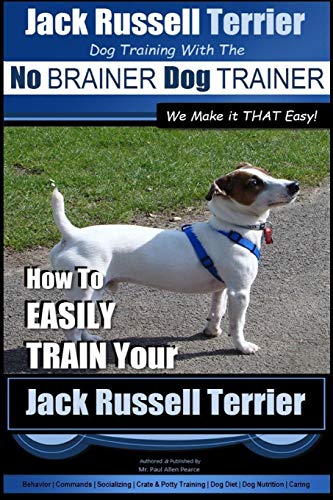 Stock image for Jack Russell Terrier | Dog Training With The ~ No BRAINER Dog TRAINER | WE Make it THAT Easy! |: How To Easily Train Your Jack Russell Terrier (Jack Russell Terrier Training) for sale by SecondSale