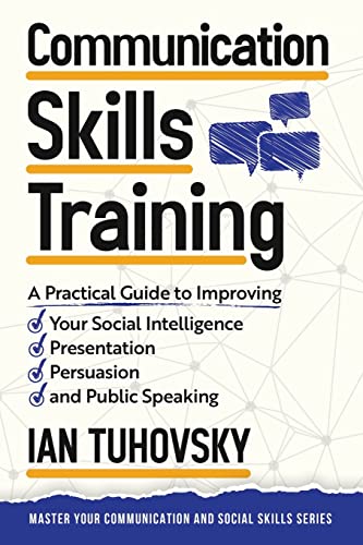 Imagen de archivo de Communication Skills: A Practical Guide to Improving Your Social Intelligence, Presentation, Persuasion and Public Speaking (Master Your Communication and Social Skills) a la venta por Goodwill
