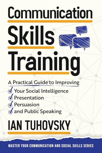 9781515031918: Communication Skills: A Practical Guide to Improving Your Social Intelligence, Presentation, Persuasion and Public Speaking (Master Your Communication and Social Skills)