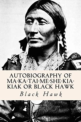 Imagen de archivo de Autobiography of Ma-ka-tai-me-she-kia-kiak or Black Hawk a la venta por ThriftBooks-Dallas