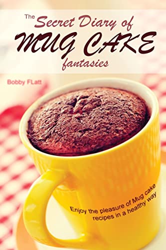 9781515042846: The Secret Diary of Mug Cake Fantasies: Enjoy the Pleasure of Mug cake recipes in a Healthy Way