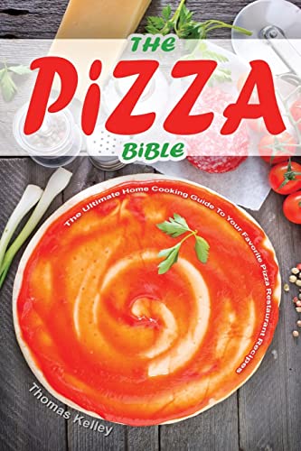 9781515043034: The Pizza Bible: The Ultimate Home Cooking Guide to Your Favorite Pizza Restaurant Recipes