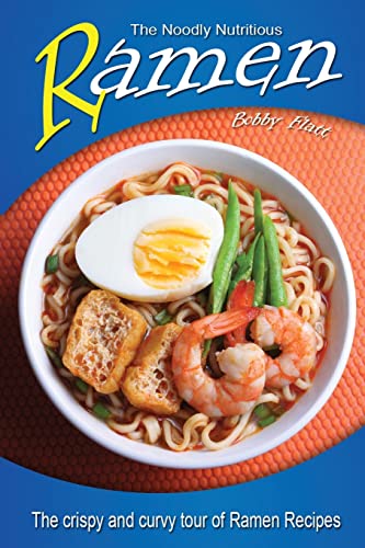 Beispielbild fr The Noodly Nutritious Ramen Cookbook: The Crispy and Curvy Tour of Ramen Recipes zum Verkauf von THE SAINT BOOKSTORE