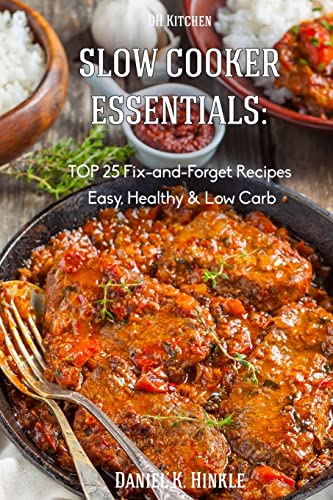 Stock image for Slow Cooker Essentials: TOP 25 Fix-and-ForgetRecipes(Easy, Low Carb, Healthy) n (DH Kitchen) for sale by Lucky's Textbooks