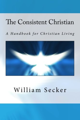 Stock image for The Consistent Christian: A Handbook for Christian Living for sale by Revaluation Books