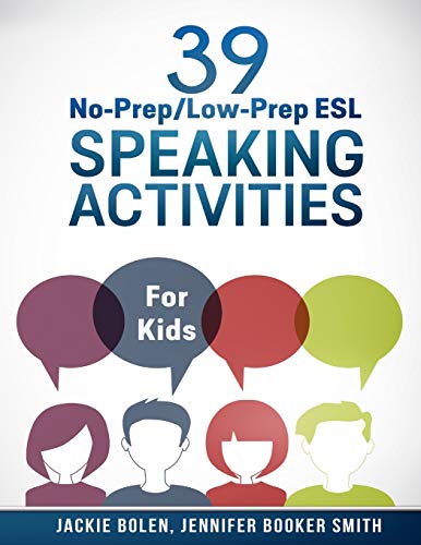 Stock image for 39 No-Prep/Low-Prep ESL Speaking Activities: For Kids (7+) (Teaching ESL/EFL to Children) for sale by SecondSale