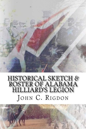 Stock image for Historical Sketch & Roster of Alabama Hilliard's Legion (Confederate Regimental History Series) for sale by SecondSale