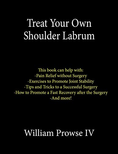 Stock image for Treat Your Own Shoulder Labrum: How to Achieve Pain Relief Today and the Ultimate Guide to a Successful Surgery for sale by Save With Sam