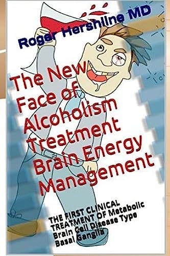 Stock image for The New Face of Alcoholism Treatment Brain Energy Management: THE FIRST CLINICAL TREATMENT OF Metabolic Brain Cell Disease Type Basal Ganglia for sale by ThriftBooks-Atlanta