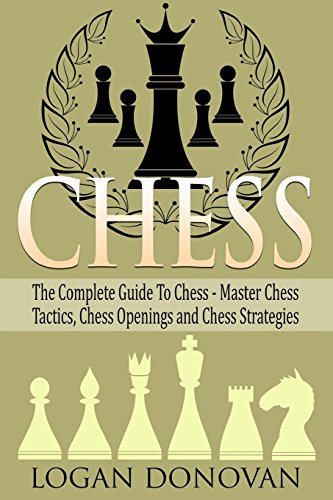 9781515071426: Chess: The Complete Guide To Chess - Master: Chess Tactics, Chess Openings, and Chess Strategies