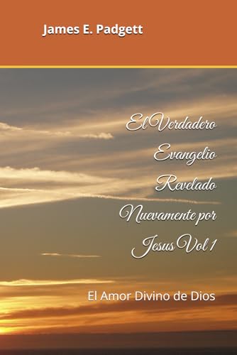 9781515076001: El Verdadero Evangelio Revelado Nuevamente por Jesus Vol 1: El Amor Divino de Dios (Spanish Edition)