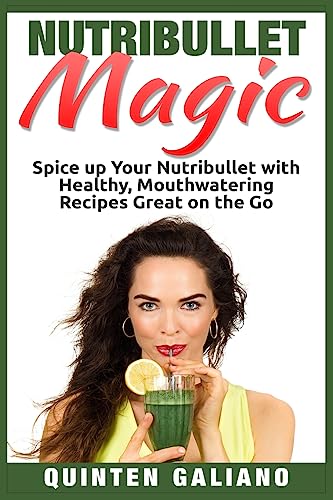 Imagen de archivo de Nutribullet Magic: Spice up Your Nutribullet with Healthy, Mouthwatering Recipes Great on the Go a la venta por Save With Sam