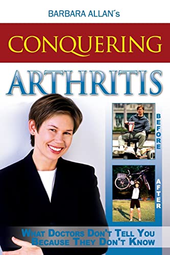 Stock image for Conquering Arthritis: What Doctors Don't Tell You Because They Don't Know for sale by HPB-Emerald