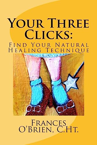 Beispielbild fr Your Three Clicks: : Find Your Natural Healing Technique zum Verkauf von THE SAINT BOOKSTORE