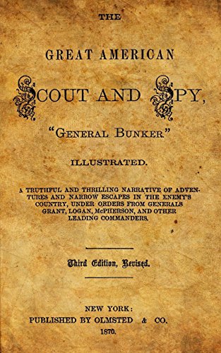 Stock image for The Great American Scout And Spy, "General Bunker.": A Truthful And Thrilling Narrative Of Adventures And Narrow Escapes In The Enemy's Country, Under Orders From Generals Grant, Logan, McPherson, And Other Leading Commanders. for sale by Revaluation Books