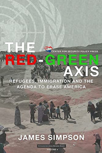 9781515085188: The Red-Green Axis: Refugees, Immigration and the Agenda to Erase America: Volume 4 (Civilization Jihad Reader Series)