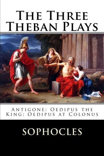 9781515089995: The Three Theban Plays: Antigone; Oedipus the King; Oedipus at Colonus