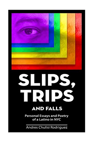 Imagen de archivo de Slip. Trips. Falls: Memoir and Poetry of a latino in NYC a la venta por HPB-Diamond