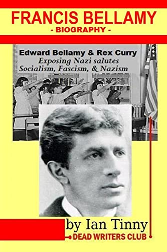 Stock image for Francis Bellamy Biography - Edward Bellamy, Rex Curry exposing Nazi salutes, Socialism, Fascism, Nazism: Pointer Institute for sale by Lucky's Textbooks