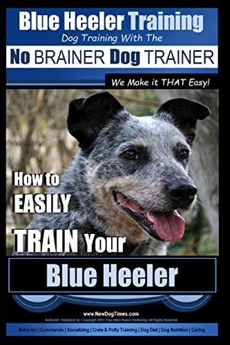 Immagine dell'editore per Blue Heeler Training Dog Training with the No BRAINER Dog TRAINER We Make it THAT EASY!: How to EASILY TRAIN Your Blue Heeler venduto da ThriftBooks-Dallas