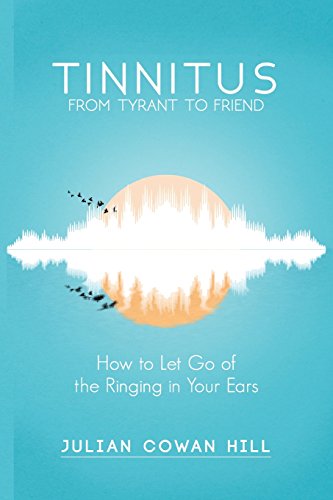 Stock image for Tinnitus, From Tyrant to Friend: How to Let Go of Ringing in your Ears for sale by Goodwill of Colorado