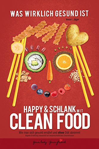 Beispielbild fr Happy & schlank mit Clean Food: Wie man sich gesund ernhrt und ohne Dit abnimmt (Vegane Ernhrung, Band 2) zum Verkauf von Versandantiquariat Felix Mcke