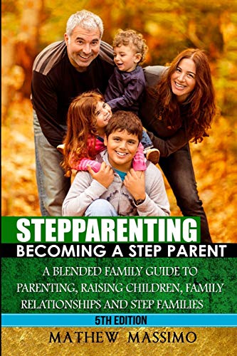 Beispielbild fr Stepparenting: Becoming A Stepparent: A Blended Family Guide to: Parenting, Raising Children, Family Relationships and Step Families zum Verkauf von Once Upon A Time Books
