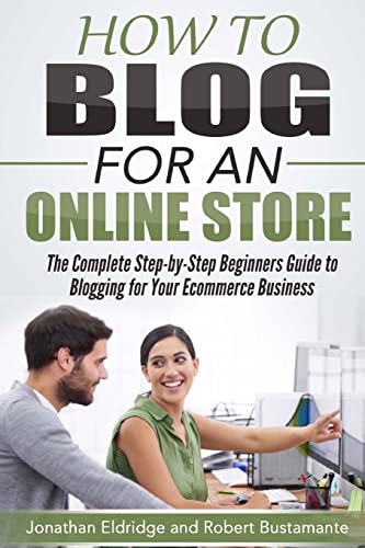 Imagen de archivo de How To Blog for an Online Store: The Complete Step-by-Step Beginners Guide to Blogging for Your Ecommerce Business a la venta por AwesomeBooks