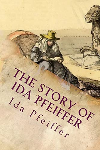 

The Story of Ida Pfeiffer: And Her Travels In Many Lands