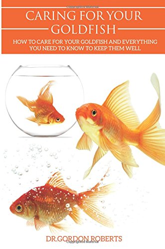 9781515117056: Caring for your Gold Fish: How to Care for your Goldfish and Everything You Need to Know to Keep Them Well
