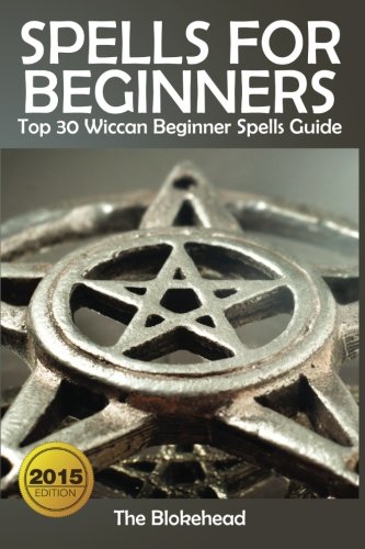 Beispielbild fr Spells For Beginners : Top 30 Wiccan Beginner Spells Guide (The Blokehead Success Series) zum Verkauf von AwesomeBooks