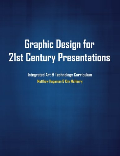 Stock image for Graphic Design for 21st Century Presentations: Integrated Art & Technology Curriculum for sale by Revaluation Books
