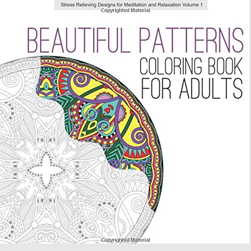 Stock image for Beautiful Patterns ADULT COLORING BOOK: Volume 1 (Stress Relieving Designs for Meditation and Relaxation) for sale by Revaluation Books