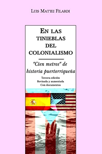 9781515128182: En las tinieblas del colonialismo: "Cien metros" de historia puertorriquena (con documentos)