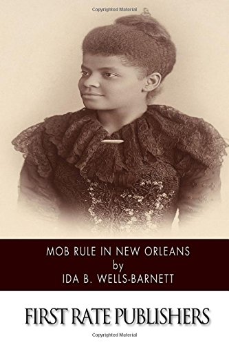 9781515129080: Mob Rule in New Orleans: Robert Charles and His Fight to Death, the Story of His Life, Burning Human Beings Alive, Other Lynching Statistics