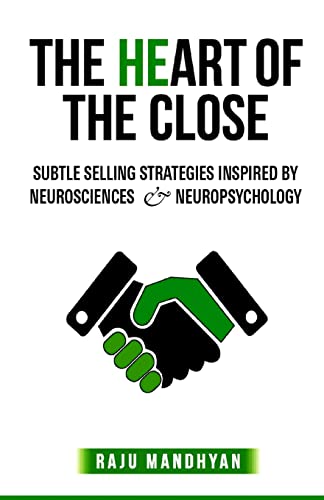 Stock image for The HeART of the CLOSE: Subtle Selling Strategies inspired by Neurosciences & Neuropsychology for sale by ThriftBooks-Dallas