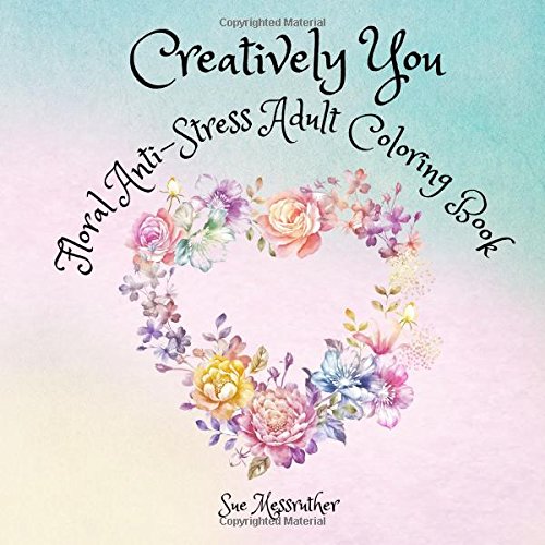 9781515139478: Creatively You Floral Anti-Stress Adult Coloring Book: Volume 1 (Adult Coloring Books)