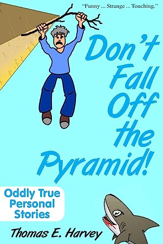 Beispielbild fr Don't Fall Off The Pyramid!: Oddly True Personal Stories zum Verkauf von THE SAINT BOOKSTORE