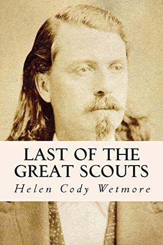 Last of the Great Scouts - Wetmore, Helen Cody