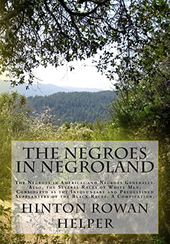9781515143017: The Negroes in Negroland: The Negroes in America; and Negroes Generally. Also, the Several Races of White Men, Considered as the Involuntary and ... of the Black Races. A Compilation.