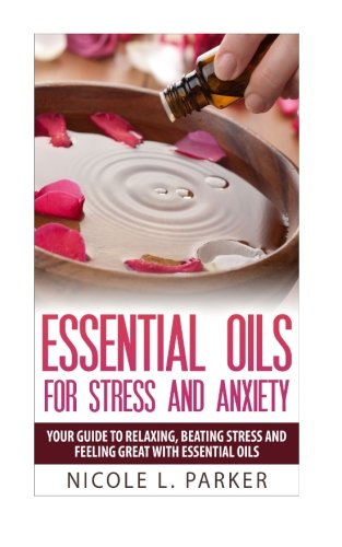 9781515143468: Essential Oils for Stress and Anxiety: Your Guide to Relaxing, Beating Stress and Feeling Great with Essential Oils (Essential Oils for You)