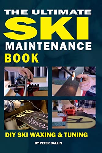 9781515145370: The Ultimate Ski Maintenance Book: DIY Ski Waxing, Edging and Tuning: 1 (Ski Books)