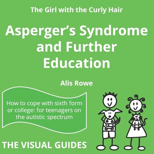 Stock image for Asperger's Syndrome and Further Education: by the girl with the curly hair: 10 (The Visual Guides) for sale by WorldofBooks