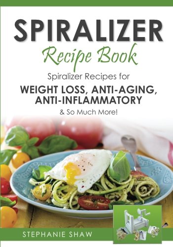 Stock image for Spiralizer Recipe Book: Spiralizer Recipes for Weight Loss, Anti-Aging, Anti-Inflammatory & So Much More! (Recipes for a Healthy Life) for sale by Half Price Books Inc.
