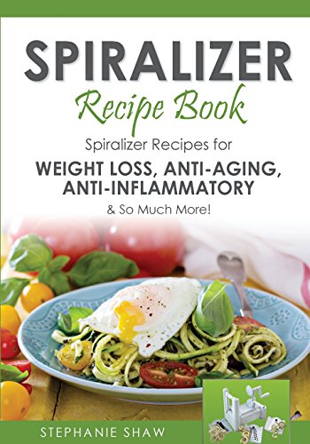 Stock image for Spiralizer Recipe Book: Spiralizer Recipes for Weight Loss, Anti-Aging, Anti-Inflammatory & So Much More! (Recipes for a Healthy Life) for sale by arcfoundationthriftstore