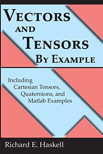 9781515153115: Vectors and Tensors By Example: Including Cartesian Tensors, Quaternions, and Matlab Examples