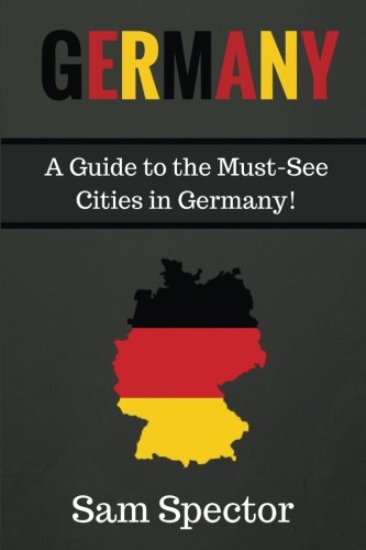 9781515156932: Germany: A Guide To The Must-See Cities In Germany!