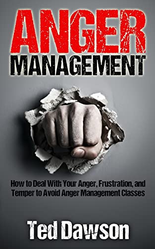 Stock image for Anger Management: How to Deal With Your Anger, Frustration, and Temper to Avoid Anger Management Classes for sale by THE SAINT BOOKSTORE