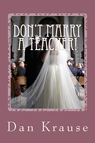 Stock image for Don't Marry A Teacher!: And a Few Other Astute Observations About Getting Married: or Staying Married for sale by Howard's Books