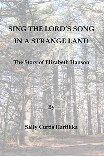Imagen de archivo de Sing the Lord's Song in a Strange Land: The Story of Elizabeth Hanson a la venta por THE SAINT BOOKSTORE